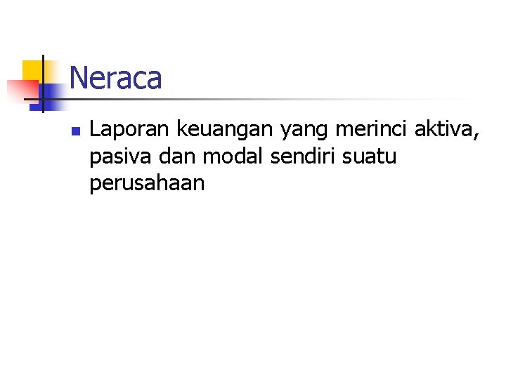 Neraca n Laporan keuangan yang merinci aktiva, pasiva dan modal sendiri suatu perusahaan 