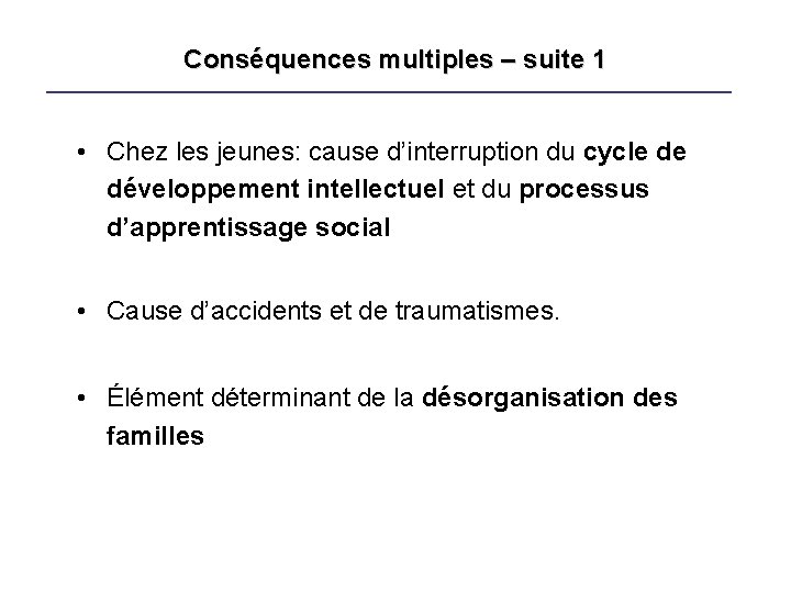 Conséquences multiples – suite 1 • Chez les jeunes: cause d’interruption du cycle de