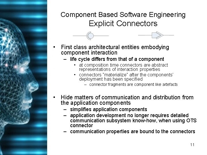 Component Based Software Engineering Explicit Connectors • First class architectural entities embodying component interaction