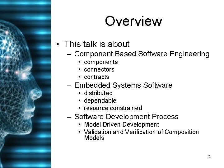 Overview • This talk is about – Component Based Software Engineering • components •