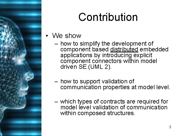 Contribution • We show – how to simplify the development of component based distributed