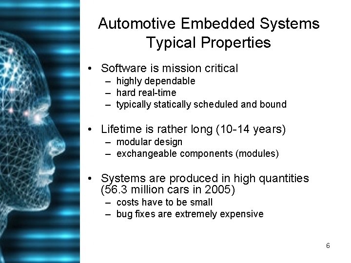 Automotive Embedded Systems Typical Properties • Software is mission critical – highly dependable –
