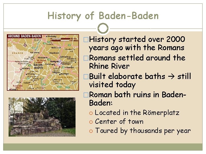 History of Baden-Baden �History started over 2000 years ago with the Romans �Romans settled