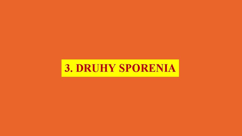 3. DRUHY SPORENIA 