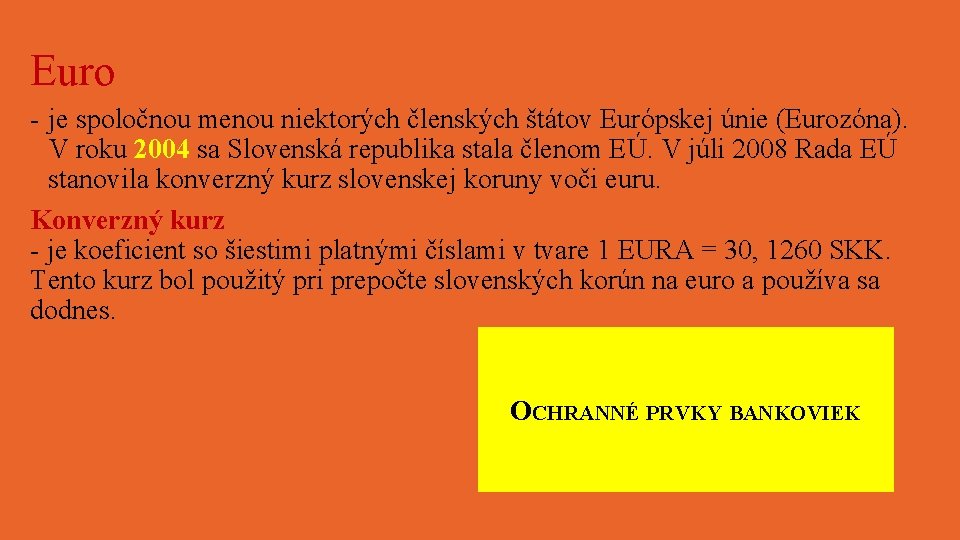 Euro - je spoločnou menou niektorých členských štátov Európskej únie (Eurozóna). V roku 2004