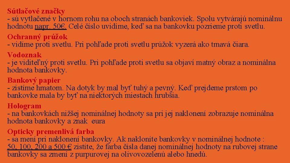 Sútlačové značky - sú vytlačené v hornom rohu na oboch stranách bankoviek. Spolu vytvárajú