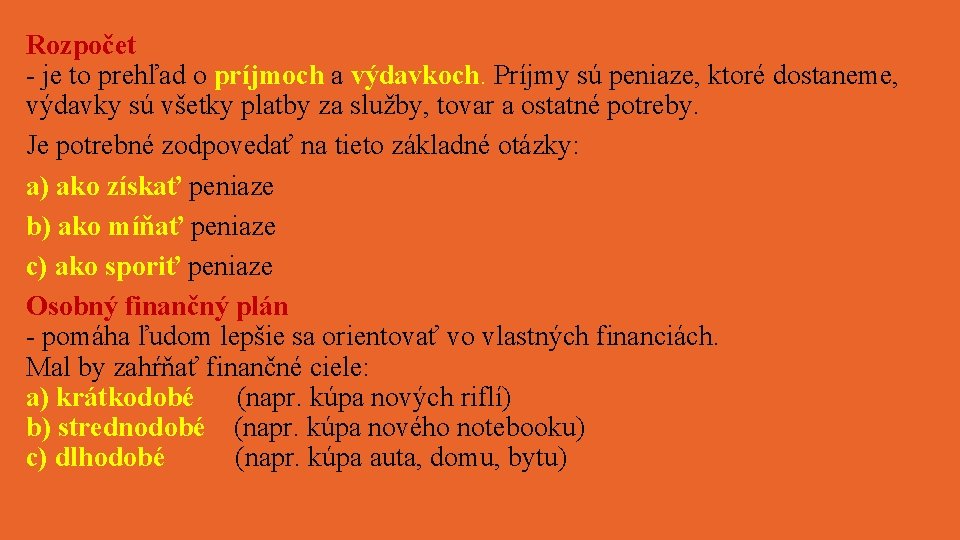 Rozpočet - je to prehľad o príjmoch a výdavkoch. Príjmy sú peniaze, ktoré dostaneme,