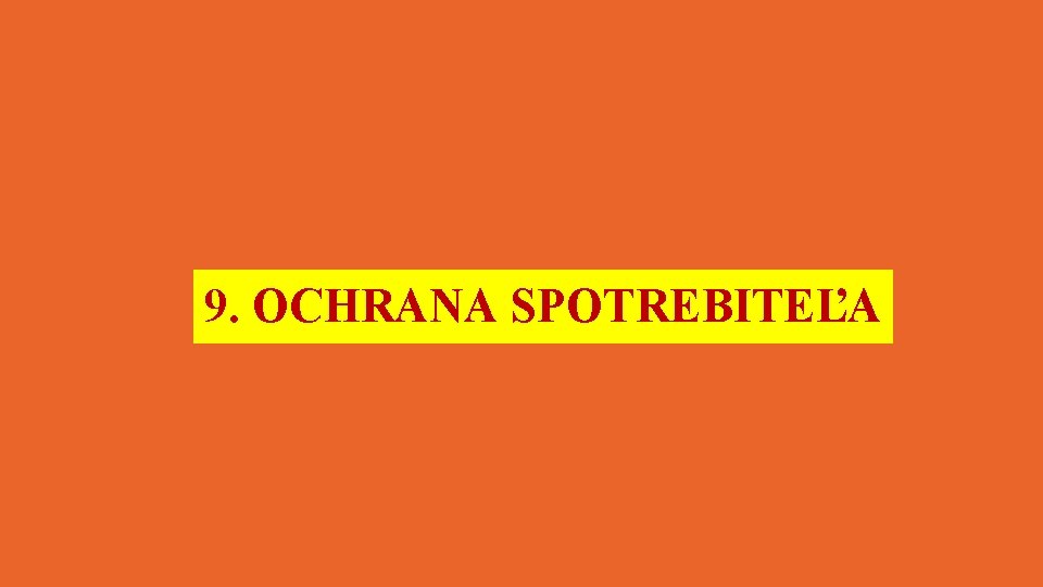 9. OCHRANA SPOTREBITEĽA 