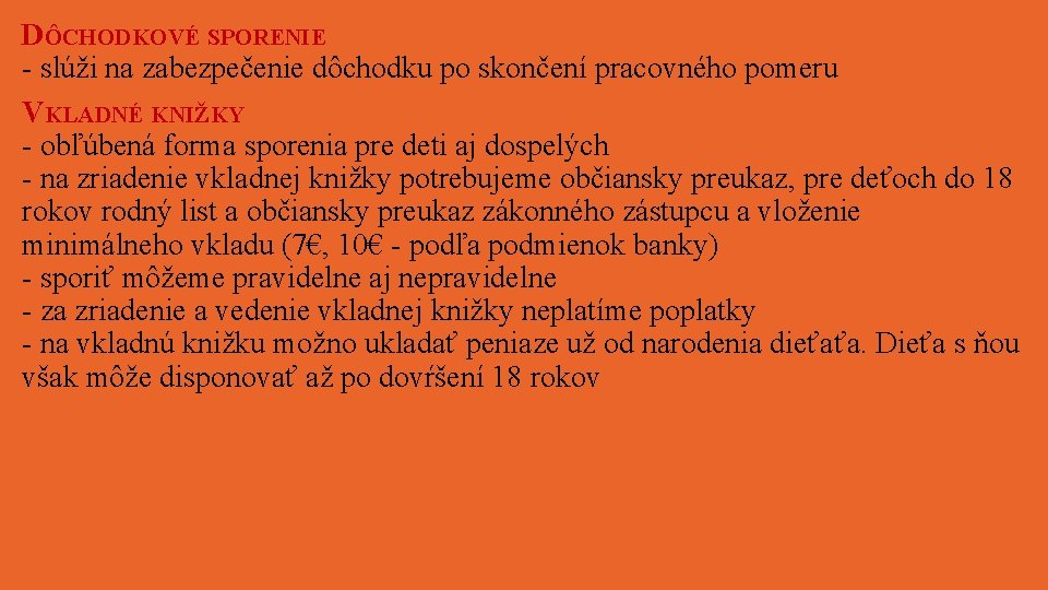 DÔCHODKOVÉ SPORENIE - slúži na zabezpečenie dôchodku po skončení pracovného pomeru VKLADNÉ KNIŽKY -