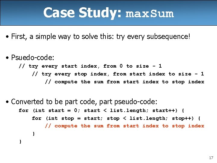 Case Study: max. Sum • First, a simple way to solve this: try every