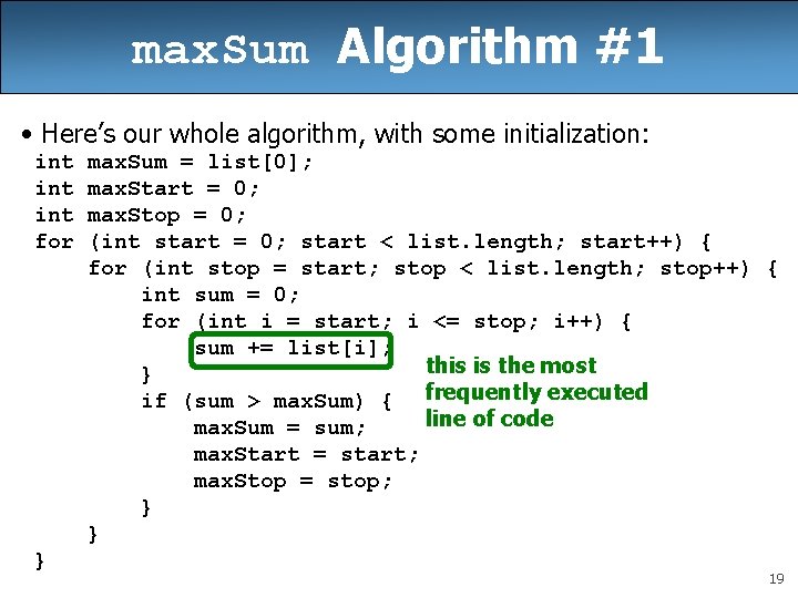 max. Sum Algorithm #1 • Here’s our whole algorithm, with some initialization: int int