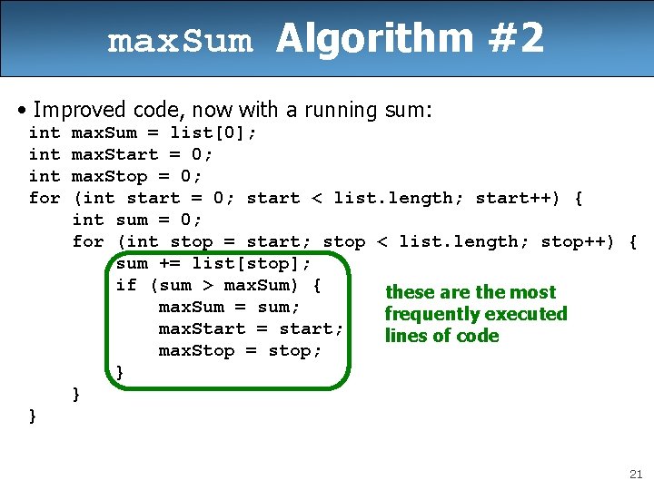max. Sum Algorithm #2 • Improved code, now with a running sum: int int