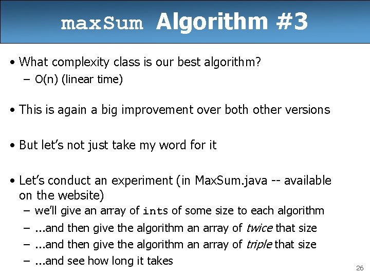 max. Sum Algorithm #3 • What complexity class is our best algorithm? – O(n)