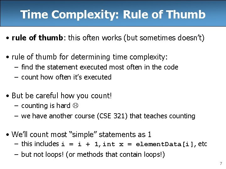 Time Complexity: Rule of Thumb • rule of thumb: this often works (but sometimes