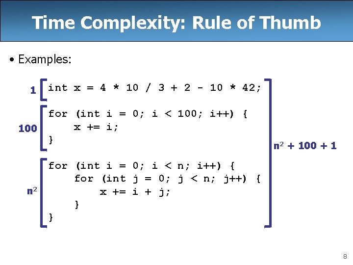 Time Complexity: Rule of Thumb • Examples: 1 100 n 2 int x =