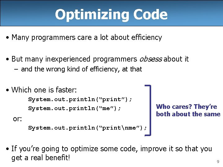 Optimizing Code • Many programmers care a lot about efficiency • But many inexperienced