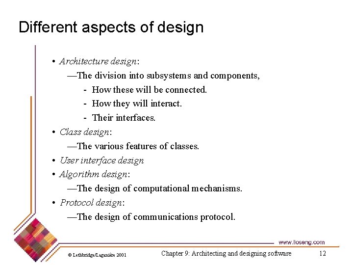 Different aspects of design • Architecture design: —The division into subsystems and components, -