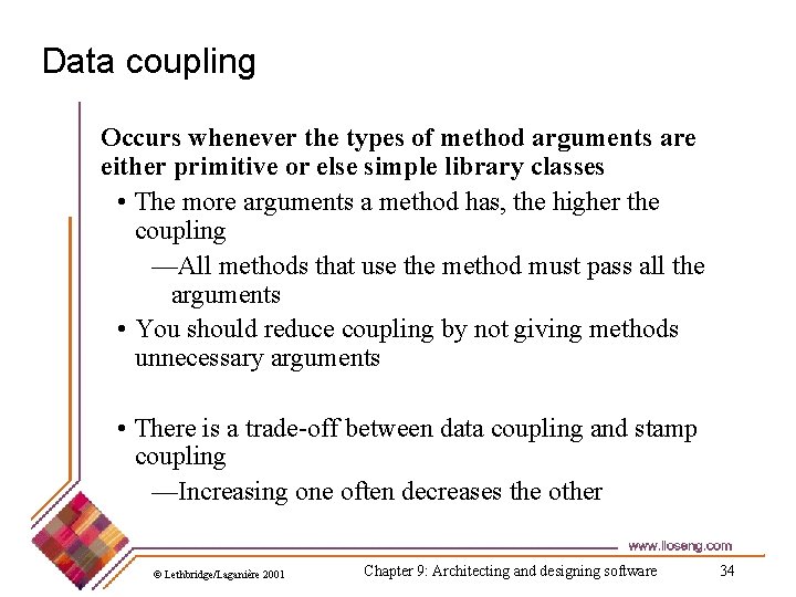 Data coupling Occurs whenever the types of method arguments are either primitive or else