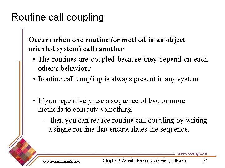 Routine call coupling Occurs when one routine (or method in an object oriented system)