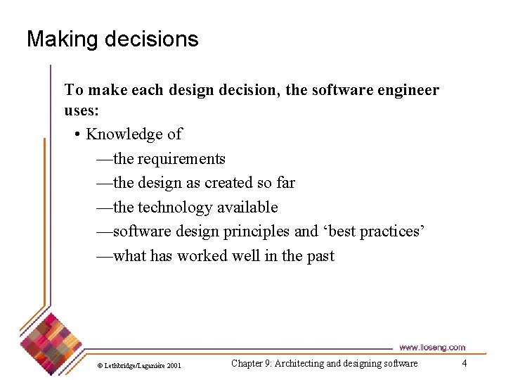 Making decisions To make each design decision, the software engineer uses: • Knowledge of