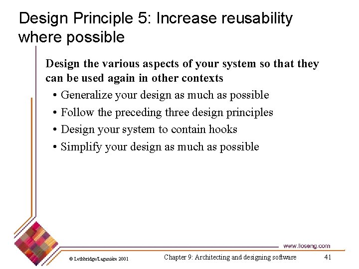 Design Principle 5: Increase reusability where possible Design the various aspects of your system