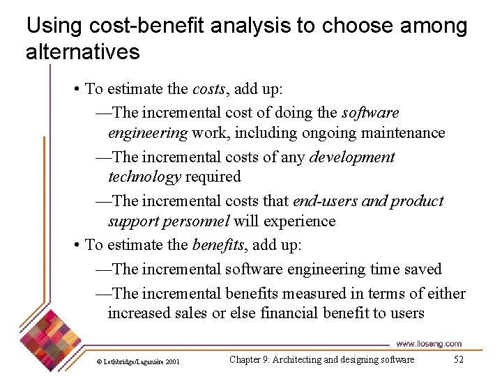 Using cost-benefit analysis to choose among alternatives • To estimate the costs, add up: