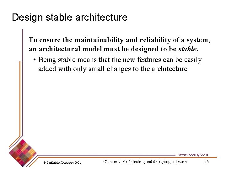 Design stable architecture To ensure the maintainability and reliability of a system, an architectural