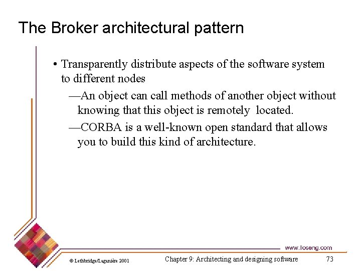 The Broker architectural pattern • Transparently distribute aspects of the software system to different