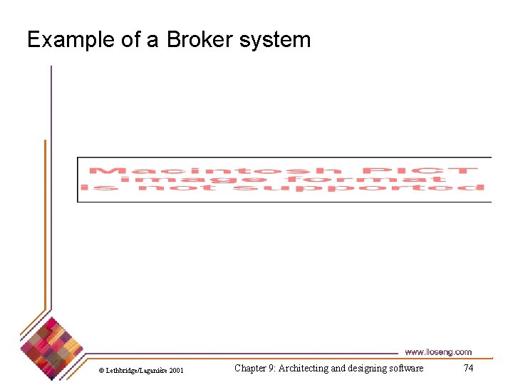 Example of a Broker system © Lethbridge/Laganière 2001 Chapter 9: Architecting and designing software