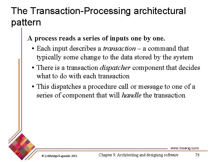 The Transaction-Processing architectural pattern A process reads a series of inputs one by one.