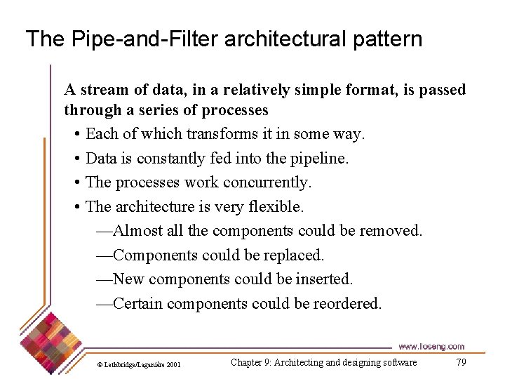 The Pipe-and-Filter architectural pattern A stream of data, in a relatively simple format, is