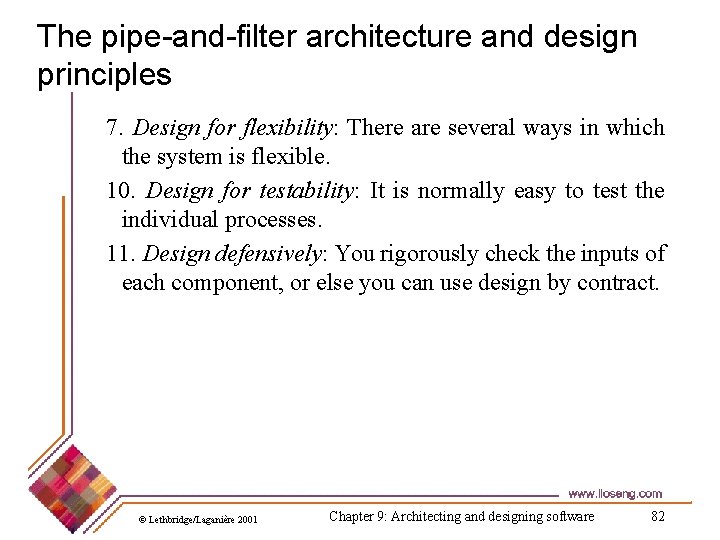 The pipe-and-filter architecture and design principles 7. Design for flexibility: There are several ways