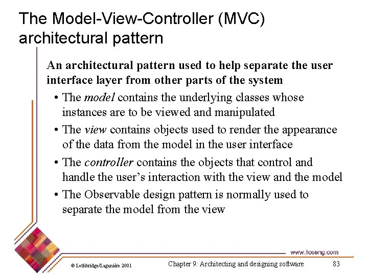 The Model-View-Controller (MVC) architectural pattern An architectural pattern used to help separate the user