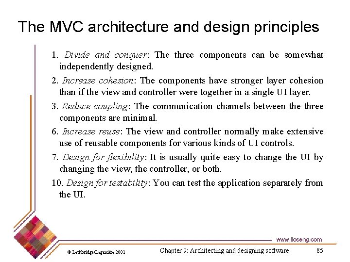 The MVC architecture and design principles 1. Divide and conquer: The three components can