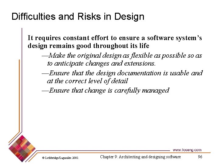 Difficulties and Risks in Design It requires constant effort to ensure a software system’s