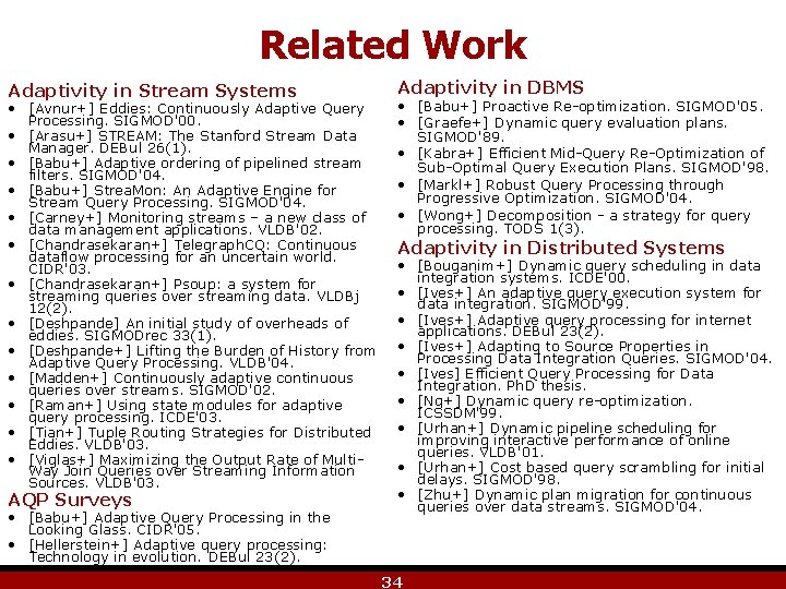 Related Work Adaptivity in Stream Systems • [Avnur+] Eddies: Continuously Adaptive Query Processing. SIGMOD'00.