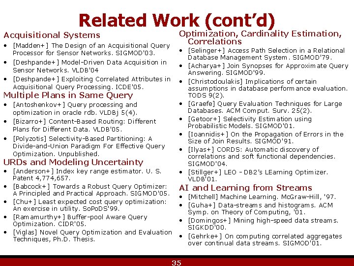 Related Work (cont’d) Optimization, Cardinality Estimation, Correlations Acquisitional Systems • [Madden+] The Design of