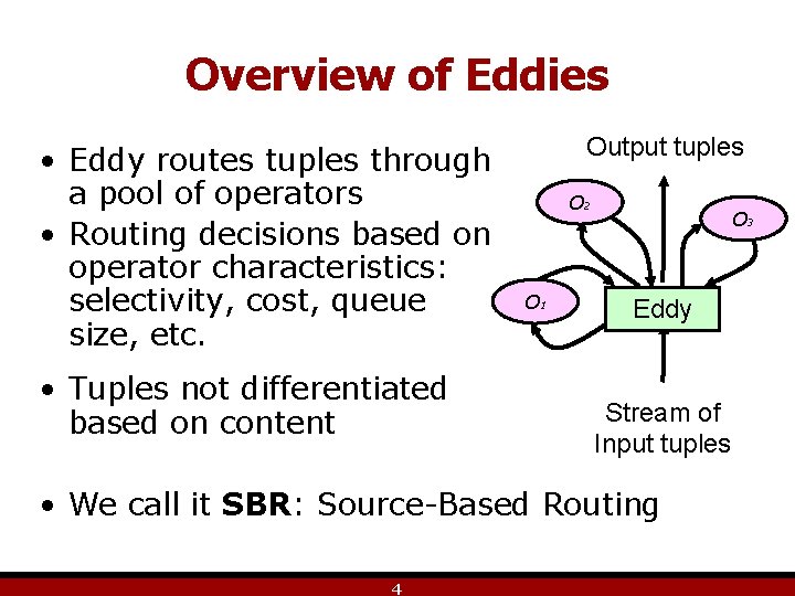 Overview of Eddies • Eddy routes tuples through a pool of operators • Routing