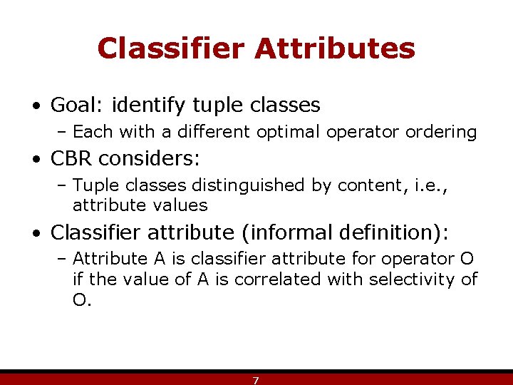 Classifier Attributes • Goal: identify tuple classes – Each with a different optimal operator