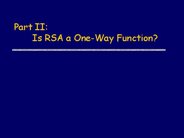 Part II: Is RSA a One-Way Function? 