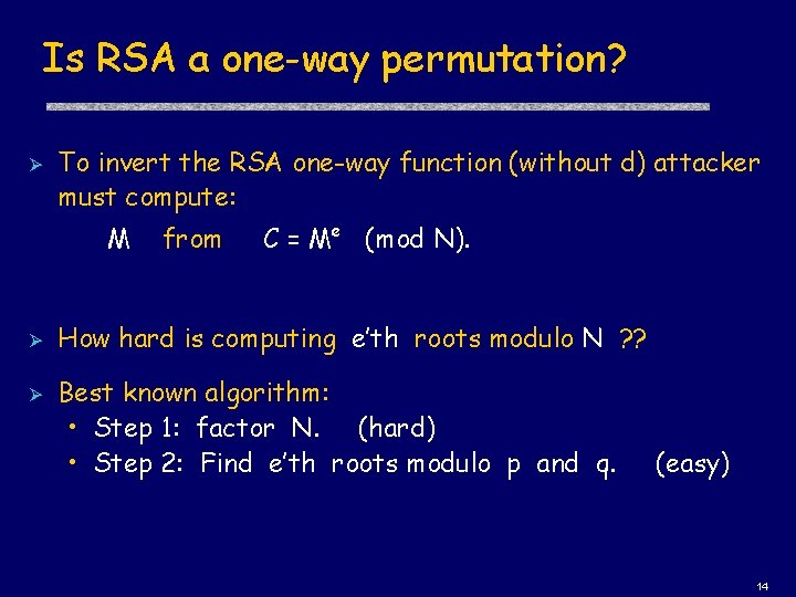 Is RSA a one-way permutation? Ø To invert the RSA one-way function (without d)