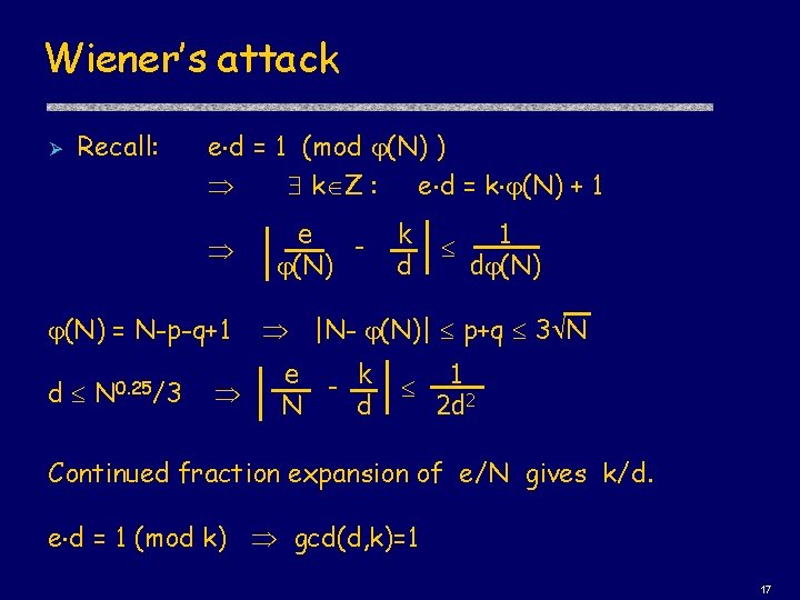 Wiener’s attack Ø Recall: e d = 1 (mod (N) ) k Z :