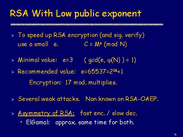 RSA With Low public exponent Ø To speed up RSA encryption (and sig. verify)