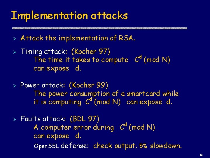 Implementation attacks Ø Ø Attack the implementation of RSA. Timing attack: (Kocher 97) The