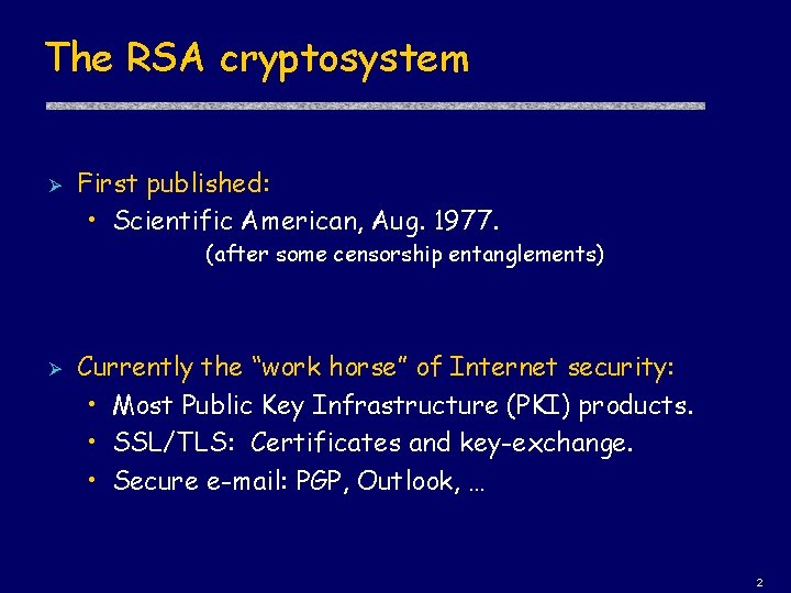 The RSA cryptosystem Ø First published: • Scientific American, Aug. 1977. (after some censorship