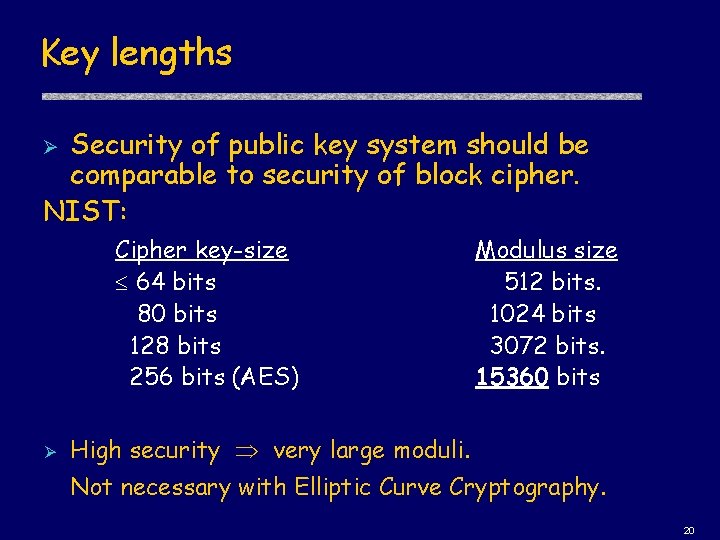 Key lengths Security of public key system should be comparable to security of block