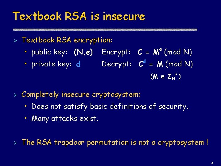 Textbook RSA is insecure Ø Textbook RSA encryption: • public key: (N, e) Encrypt: