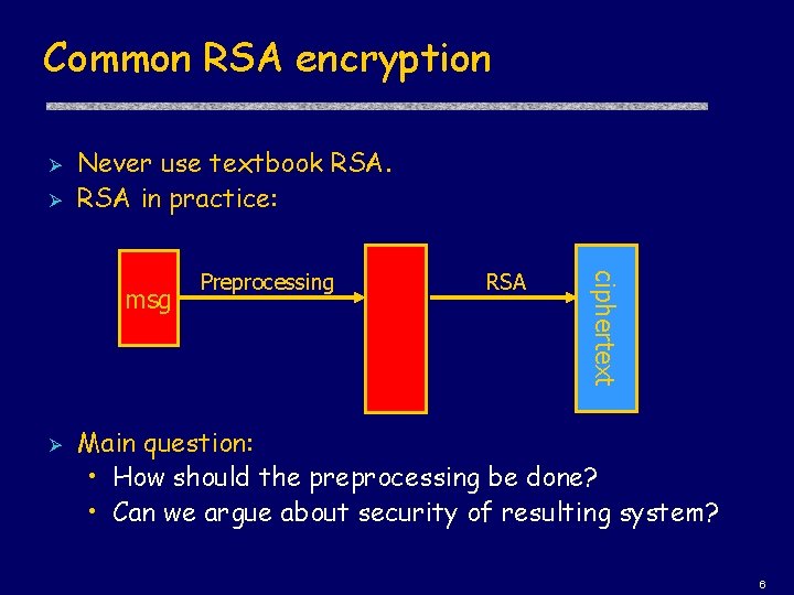 Common RSA encryption Ø Ø Never use textbook RSA in practice: Ø RSA ciphertext