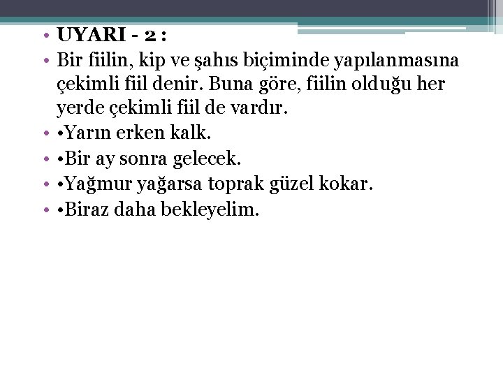  • UYARI - 2 : • Bir fiilin, kip ve şahıs biçiminde yapılanmasına