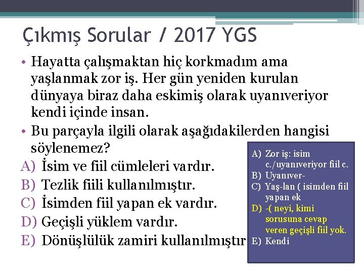 Çıkmış Sorular / 2017 YGS • Hayatta çalışmaktan hiç korkmadım ama yaşlanmak zor iş.